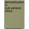 Demobilization in Sub-Saharan Africa door Onbekend