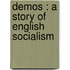 Demos : A Story Of English Socialism