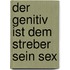 Der Genitiv ist dem Streber sein Sex