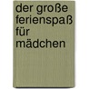 Der große Ferienspaß für Mädchen door Ellen Bailey