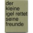 Der kleine Igel rettet seine Freunde