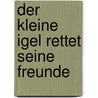 Der kleine Igel rettet seine Freunde door M. Christina Butler