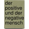 Der positive und der negative Mensch by Rudolf Steiner
