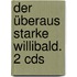 Der überaus Starke Willibald. 2 Cds