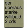 Der überaus Starke Willibald. 2 Cds door Willi Fährmann