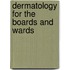 Dermatology For The Boards And Wards