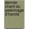 Dernier Chant Du Pelerinage D'Harold by Alph De Lamartine