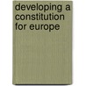 Developing a Constitution for Europe door Erik Oddvar Eriksen