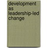 Development As Leadership-Led Change by World Bank