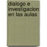 Dialogo E Investigacion En Las Aulas