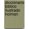 Diccionario Biblico Ilustrado Holman door Holman Bible Editorial Staff