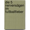 Die 5 Nervensägen im Fußballfieber by Elisabeth Zöller