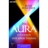 Die Aura erkennen - mit allen Sinnen by Rose Rosetree