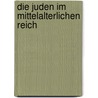 Die Juden im mittelalterlichen Reich by Michael Toch