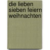 Die Lieben Sieben feiern Weihnachten by Gaby Scholz