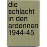 Die Schlacht in den Ardennen 1944-45 by Harry Horstmann