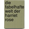 Die fabelhafte Welt der Harriet Rose by Diana Janney
