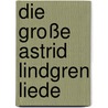 Die Große Astrid Lindgren Liede door Onbekend