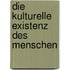 Die kulturelle Existenz des Menschen