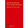 Diesem Vaterland nicht meine Knochen door Peter Hacks