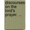 Discourses On The Lord's Prayer. ... by E.H. (Edwin Hubbell) Chapin