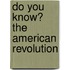 Do You Know? the American Revolution