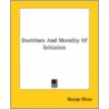 Doctrines And Morality Of Initiation by George Oliver