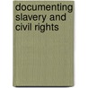 Documenting Slavery and Civil Rights door Phillip Steele