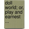 Doll World; Or, Play And Earnest ... door Eleanor Grace O'Reilly