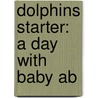 Dolphins Starter: A Day With Baby Ab door Di Taylor