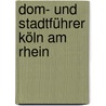 Dom- und Stadtführer Köln am Rhein by Arnold Wolff