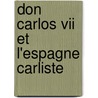 Don Carlos Vii Et L'espagne Carliste door Valras