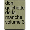 Don Quichotte de La Manche, Volume 3 by Miguel Cervantes Saavedra