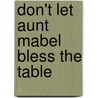 Don't Let Aunt Mabel Bless The Table door Vanessa Newton