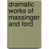 Dramatic Works of Massinger and Ford door Professor John Ford
