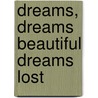 Dreams, Dreams Beautiful Dreams Lost door Almon Collins