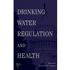 Drinking Water Regulation And Health by Frederick Pontius