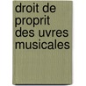 Droit de Proprit Des Uvres Musicales by Louis Cattreux