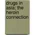 Drugs in Asia; The Heroin Connection
