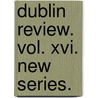 Dublin Review. Vol. Xvi. New Series. door The Dublin Revi