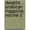 Dwight's American Magazine, Volume 2 door Onbekend