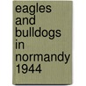Eagles And Bulldogs In Normandy 1944 door Michael Reynolds