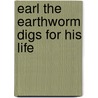Earl the Earthworm Digs for His Life door Tim Magner