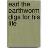 Earl the Earthworm Digs for His Life by Tim Magner