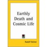 Earthly Death And Cosmic Life (1927) door Rudolf Steiner