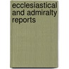 Ecclesiastical and Admiralty Reports by Parliament Great Britain.