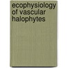 Ecophysiology of Vascular Halophytes door Irwin A. Ungar