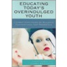Educating Today's Overindulged Youth door Karen Brackman