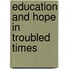 Education and Hope in Troubled Times by Svi Shapiro H.