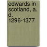 Edwards in Scotland, A. D. 1296-1377 door Joseph Bain